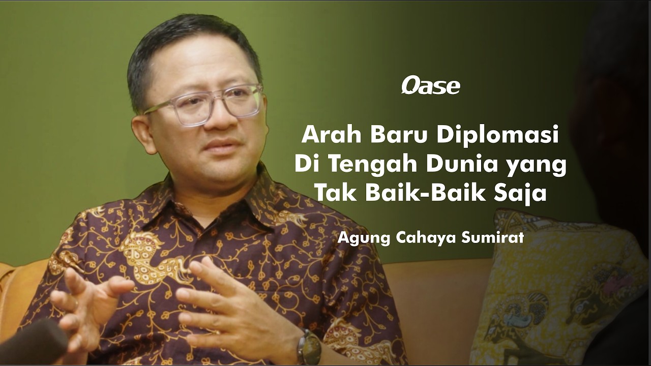 ARAH BARU DIPLOMASI DI TENGAH DUNIA YANG TAK BAIK-BAIK SAJA | Agung Cahaya Sumirat | Oase#8