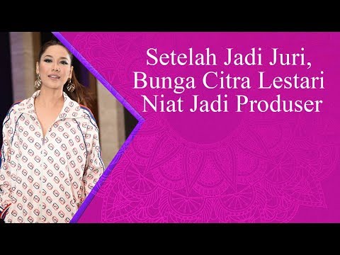 Setelah Jadi Juri, Bunga Citra Lestari Niat Jadi Produser Setelah Jadi Juri, Bunga Citra Lestari Niat Jadi Produser