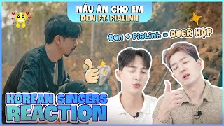 Korean singers🇰🇷 Reaction -'NẤU ĂN CHO EM' - 'ĐEN ft. PIALINH🇻🇳'