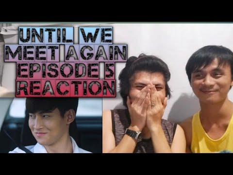 FULL REACTION | Until We Meet Again Episode 5 - YouTube