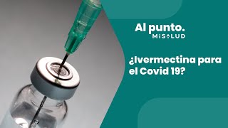 ¿Ivermectina para el Covid 19? | MiSalud Al Punto