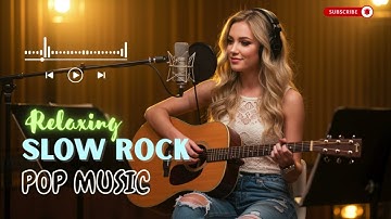 Relaxing Slow Rock 2025 – Peaceful and Positive Vibes All Day