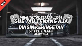 DJ GUE TAU TENANG AJA X DINGIN KERINGETAN STYLE ENAFF VIRAL TIKTOK TERBARU 2026!!