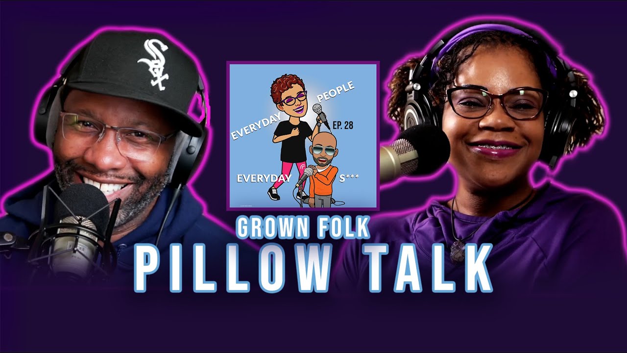 "Grown Folk Pillow Talk" | Ep 28 Everyday People Podcast | Is the