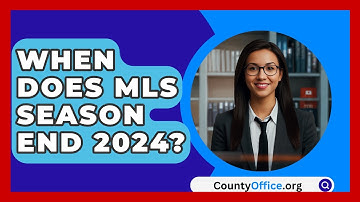 When Does MLS Season End 2024? - CountyOffice.org