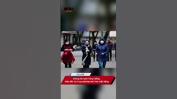 Không Khí Lạnh Tăng Cường, Miền Bắc Và Trung Bộ Mưa Rét Trên Diện Rộng