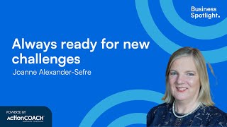 ALWAYS BEING READY FOR NEW CHALLENGES | With Joanne Alexander-Sefre | The Business Spotlight