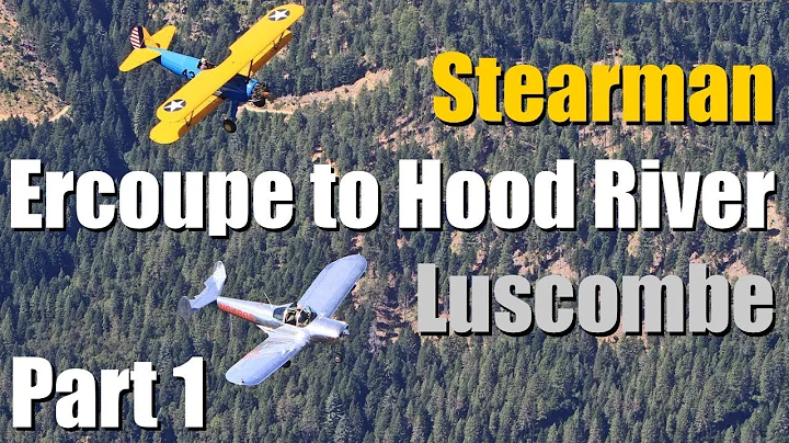 Ercoupe, Stearman, Luscombe to Hood River - Part 1