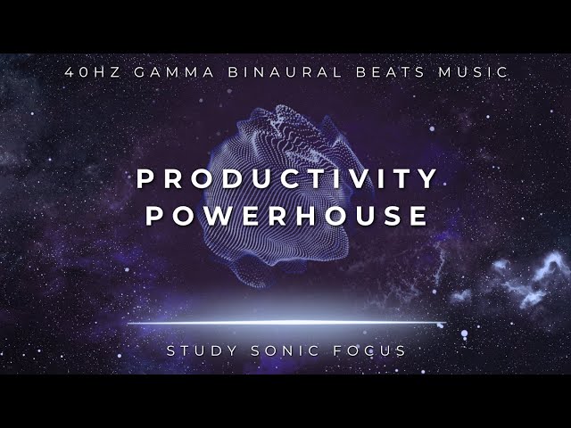 Productivity Powerhouse - 40Hz Gamma Binaural Beats, Brainwave Music for Elevated Concentration class=
