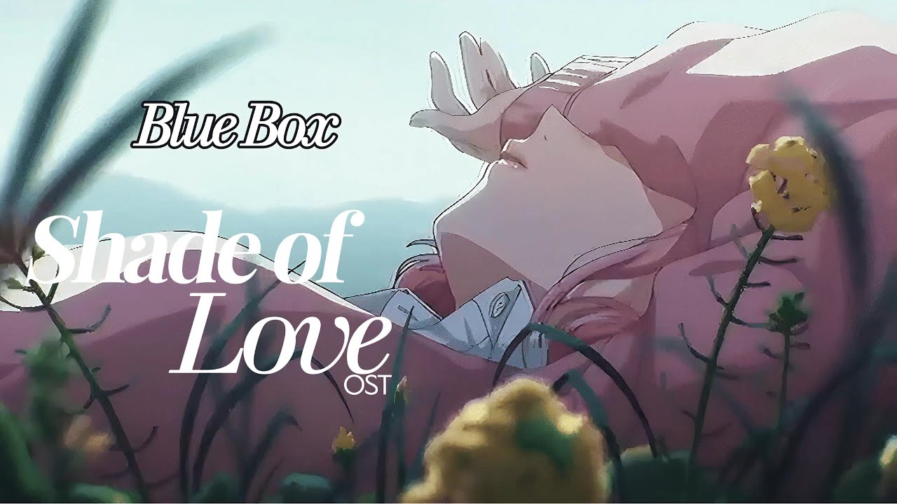 Shade of Love + Letras(ESP: ENG) / Ao no Hako (Blue Box) OST