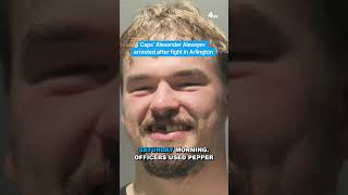 Caps' Alexander Alexeyev arrested after fight in Arlington | NBC4 Washington