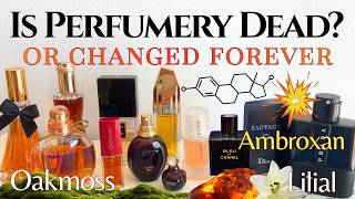 Is perfumery dead? My Ambroxan Nightmare, Oakmoss, Lilial, IFRA & Timeless Classics