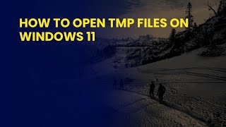 How to Open TMP Files on Windows 11