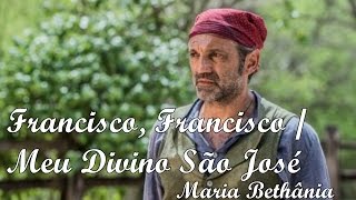 Francisco, Francisco / Meu Divino São José - Maria Bethânia | Velho Chico