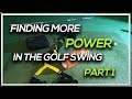 Finding MORE POWER in the Golf Swing - Part 1