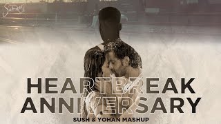 Heartbreak Anniversary - Sush &amp; Yohan Mashup🥀💔