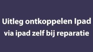 Ontkoppelen Ipad In Icloud Tbv Reparatie Via Ipad Zelf Def