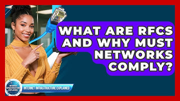 What Are RFCs And Why Must Networks Comply? - Internet Infrastructure Explained