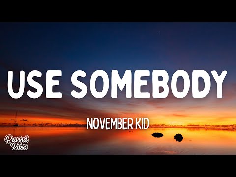 NOVEMBER KID - use somebody (Lyrics) "someone like me"