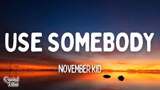 November Kid  Use Somebody s Someone Like Me