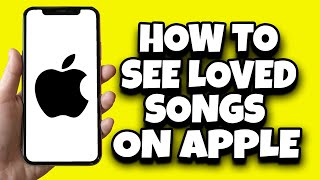 How To View Loved Songs On Apple Music iPhone (Easy)