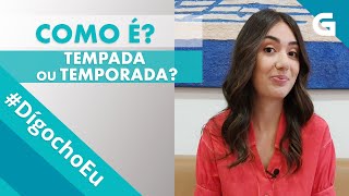 #DígochoEu Como é? Tempada ou temporada?