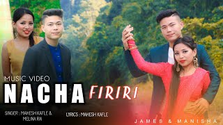 NACHA FIRIRI || Mahesh Kafle Ft. Melina Rai || James Tamang || Manisha Tamang