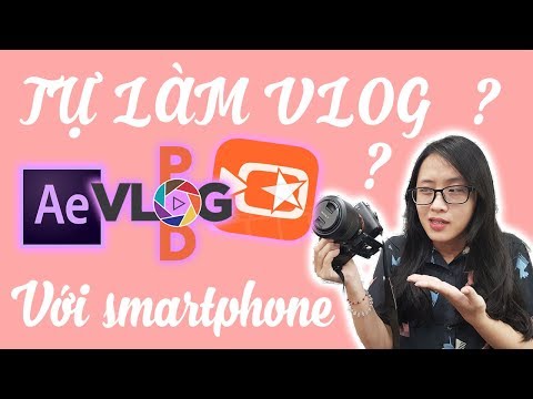 Hướng dẫn làm phim, quay Vlog/Review chỉ với smartphone