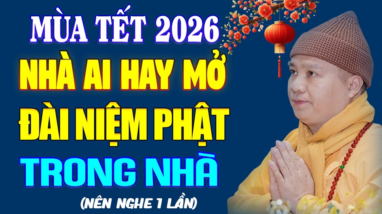 Mùa Tết 2026 Nhà Ai Hay Mở ĐÀI NIỆM PHẬT Ở Trong Nhà Phải Nhớ Lấy Điều Này - TT. Thích Đạo Thịnh