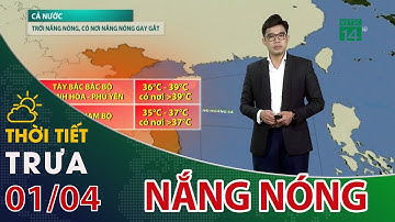 Thời tiết trưa, chiều 01/04/2024: Miền Bắc, miền Trung bước vào nắng nóng diện rộng| VTC14
