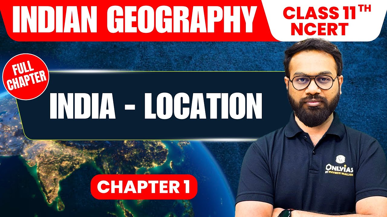 India - Location | Indian Geography | Class 11th NCERT - Chapter 1 | UPSC Preparation