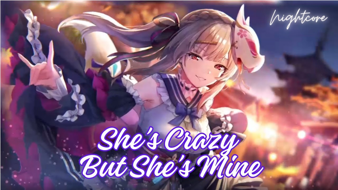 She's Crazy But She's Mine - Nightcore / Lyrics