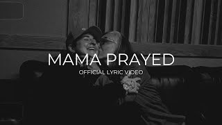 Mama Prayed [ Official Lyric Video ]