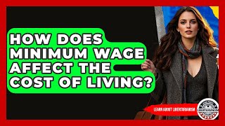 How Does Minimum Wage Affect The Cost Of Living? - Learn About Libertarianism