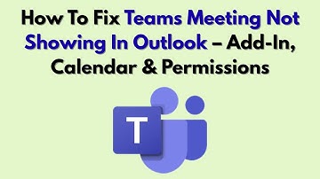 How To Fix Teams Meeting Not Showing In Outlook – Add-In, Calendar & Permissions