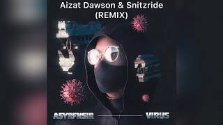 ASYRFNSIR - VIRUS (Aizat Dawson & Snitzride Remix)