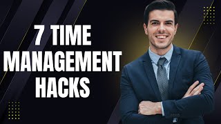 7 Time Management Hacks That Actually Work to Boost Your Productivity