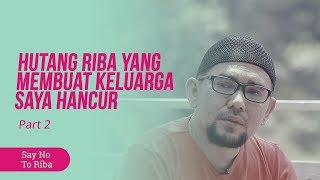 Heriansyah:  Hutang,  Riba Yang Membuat Keluarga Saya Hancur - Say No To Riba Part 2