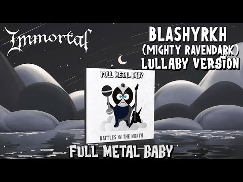 Immortal - Blashyrkh (Mighty Ravendark) [Black Metal Lullaby Version]