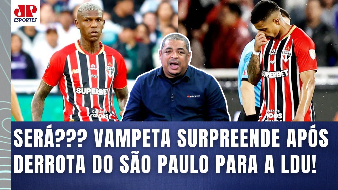 "Pelo que EU VI, EU TE FALO: o São Paulo vai..." Vampeta SURPREENDE após 2 a 0 da LDU!