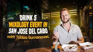 Drink 5 Mixology Event in San Jose del Cabo with Tobias Sumanovac