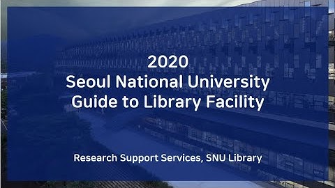 [SNU Library OT] Seoul National University Guide to Library Facility