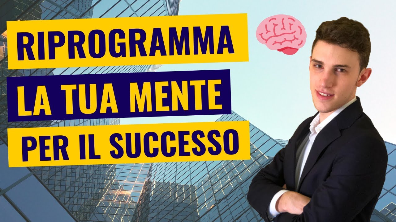 Come Riprogrammare la tua Mente per il SUCCESSO - YouTube
