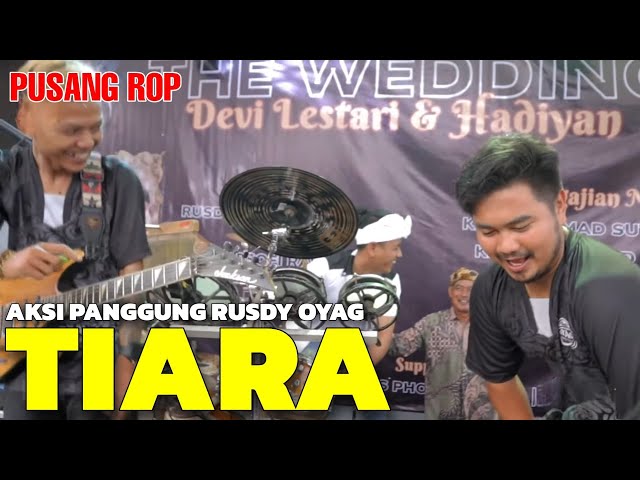 AKSI PANGGUNG RUSDY OYAG | TIARA | PUSANG ROP LIVE ( KP.PANGIPASAN,SOREANG ) class=