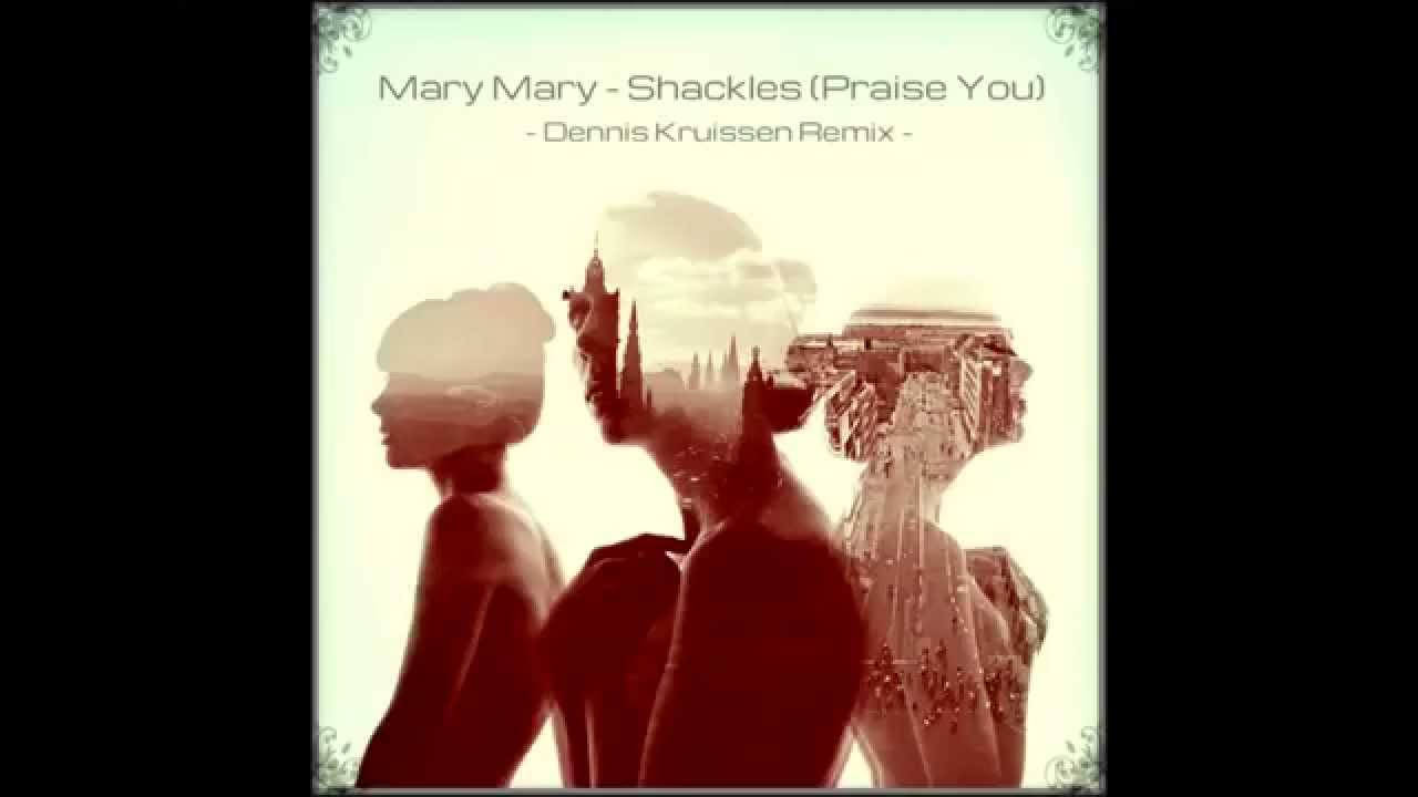 Mary Mary Shackles [Praise You] (Dennis Kruissen Remix) YouTube