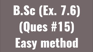Calculus B.Sc chap 7 ||Ex 7.6|| ( Q #15) easy method