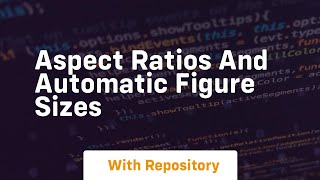aspect ratios and automatic figure sizes