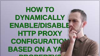 How to dynamically enable/disable HTTP proxy configuration based on a YAML property