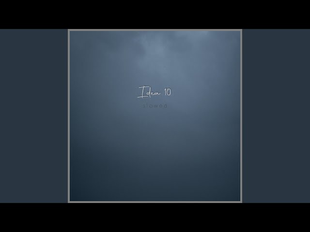 Idea 10 (Slowed)