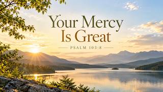 Your Mercy Is Great (Psalm 103:8) | Peaceful Christian Duet | Scripture Song